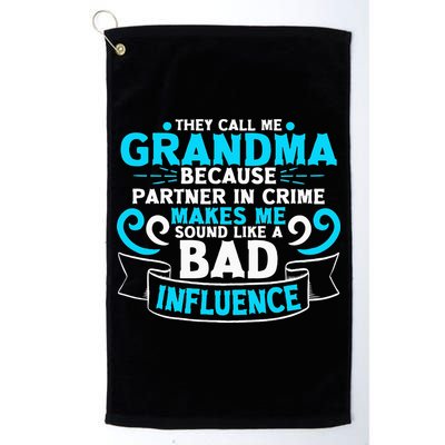 They Call Me Grandma Because Partner In Crime Bad Influence Golf Towel