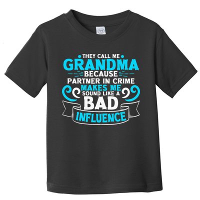 They Call Me Grandma Because Partner In Crime Bad Influence Toddler T-Shirt
