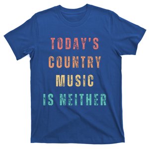 TodayS Country Music Is Neither T-Shirt