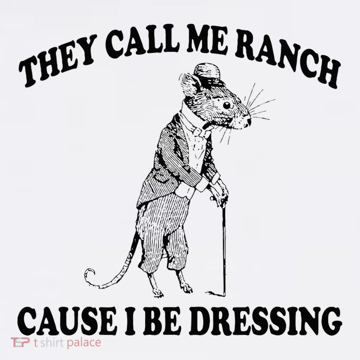 They Call Me Ranch Cause I Be Dressing Funny Mouse Meme T-Shirt