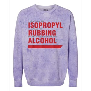 They Call Me Isopropyl The Way IM Rubbing Myself While Drinking Alcohol Colorblast Crewneck Sweatshirt