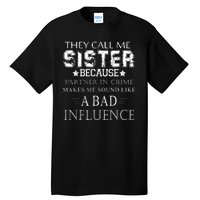 They Call Me Sister Because Partner In Crime Tall T-Shirt