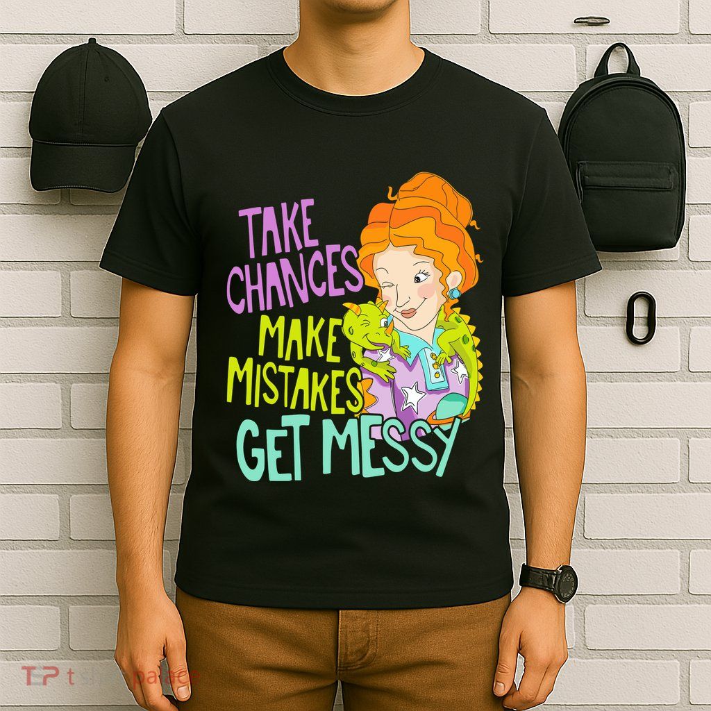 Take Chances Make Mistakes Get Messy T-Shirt