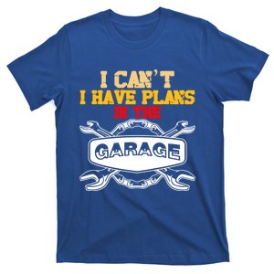 The Car Mechanic I Cant I Have Plans In The Garage Cute Gift T-Shirt