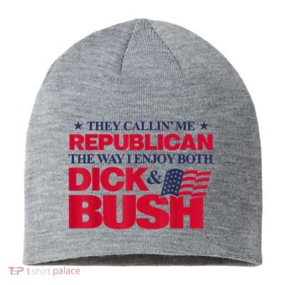 They Callin’ Me Republican The Way I Enjoy Both Dick & Bush Sustainable Beanie