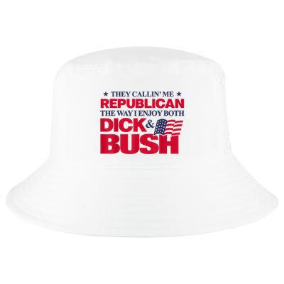 They Callin’ Me Republican The Way I Enjoy Both Dick & Bush Cool Comfort Performance Bucket Hat