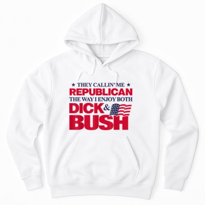 They Callin’ Me Republican The Way I Enjoy Both Dick & Bush Hoodie
