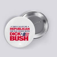They Callin’ Me Republican The Way I Enjoy Both Dick & Bush Button