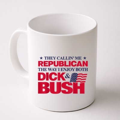 They Callin’ Me Republican The Way I Enjoy Both Dick & Bush Mug