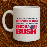 They Callin’ Me Republican The Way I Enjoy Both Dick & Bush Mug