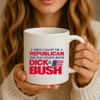 They Callin’ Me Republican The Way I Enjoy Both Dick & Bush Mug