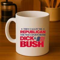 They Callin’ Me Republican The Way I Enjoy Both Dick & Bush Mug