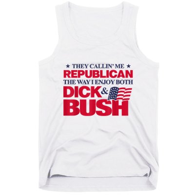 They Callin’ Me Republican The Way I Enjoy Both Dick & Bush Tank Top
