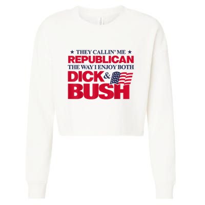 They Callin’ Me Republican The Way I Enjoy Both Dick & Bush Cropped Pullover Crew