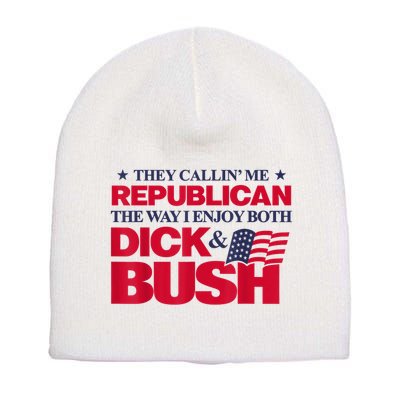 They Callin’ Me Republican The Way I Enjoy Both Dick & Bush Short Acrylic Beanie