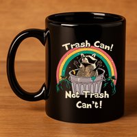Trash Can Not Talker Can’T 11oz C Handle Ceramic Mug