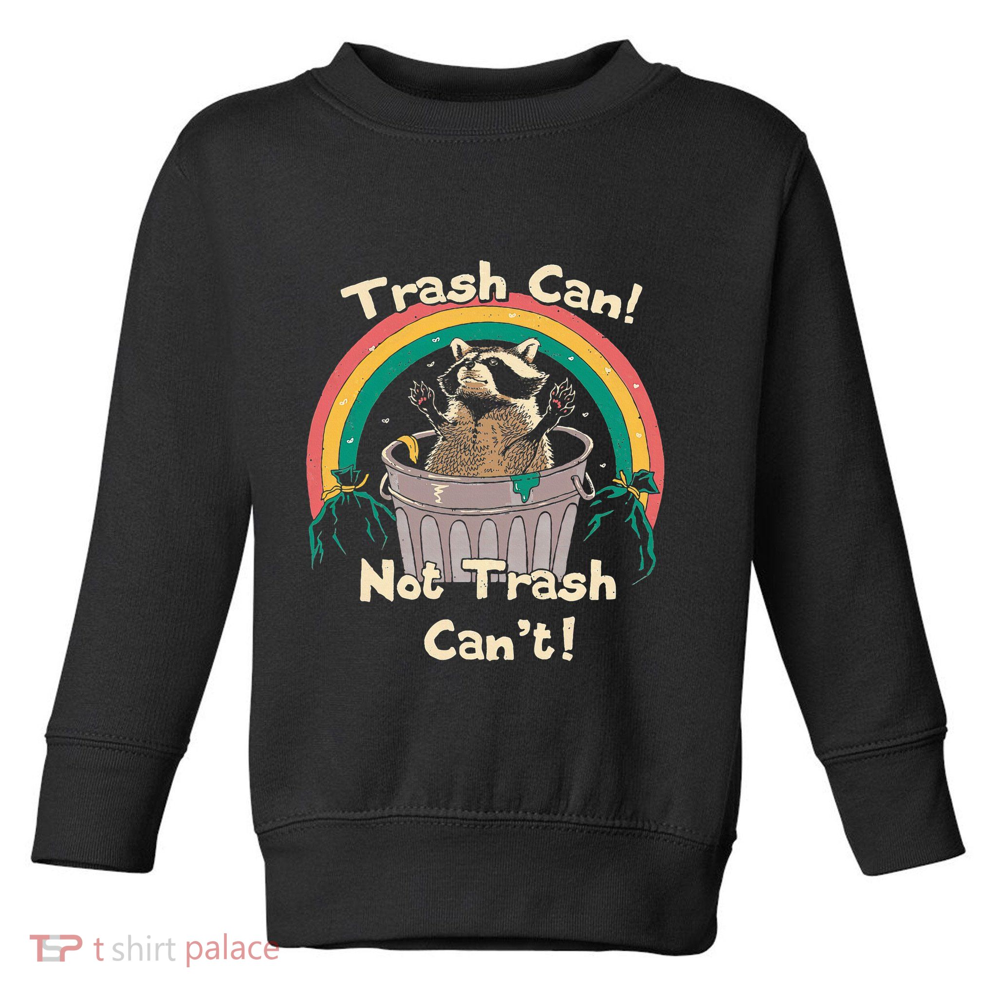 Trash Can Not Talker Can’T Toddler Sweatshirt