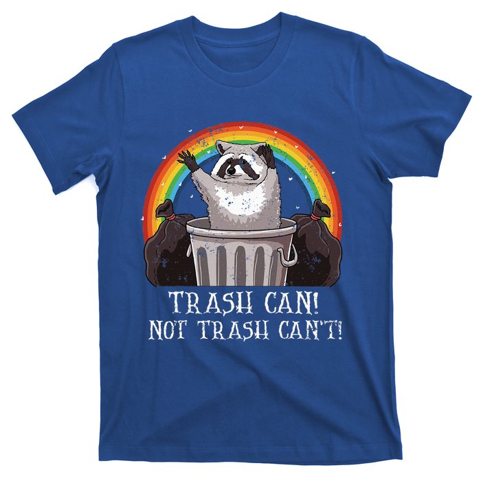 Trash Can Not Trash CanT Funny Raccoon Trash Panda T-Shirt