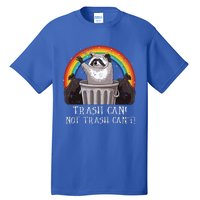 Trash Can Not Trash CanT Funny Raccoon Trash Panda Tall T-Shirt