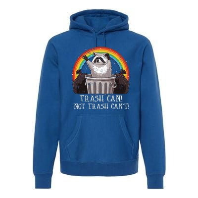 Trash Can Not Trash CanT Funny Raccoon Trash Panda Premium Hoodie