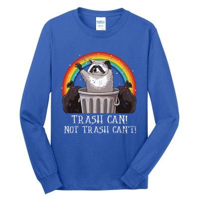 Trash Can Not Trash CanT Funny Raccoon Trash Panda Tall Long Sleeve T-Shirt