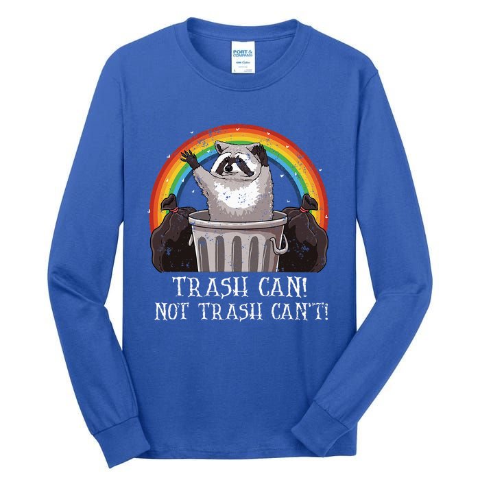 Trash Can Not Trash CanT Funny Raccoon Trash Panda Tall Long Sleeve T-Shirt