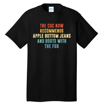 The CDC Now Recommends Apple Bottom Jeans And Boots Tall T-Shirt