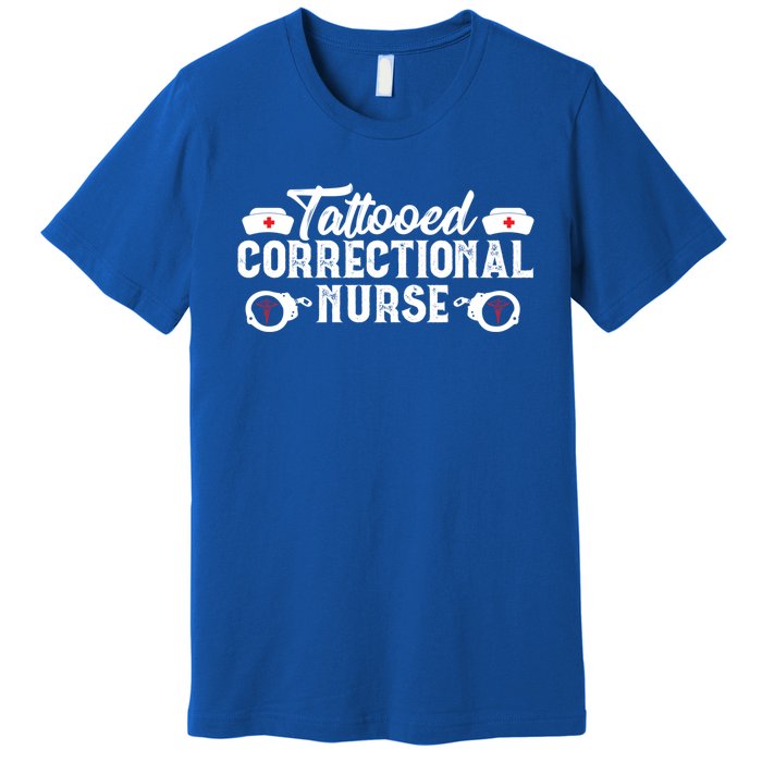 Tattooed Correctional Nurse Nursing Rn Medical Gift Funny Gift Premium T-Shirt