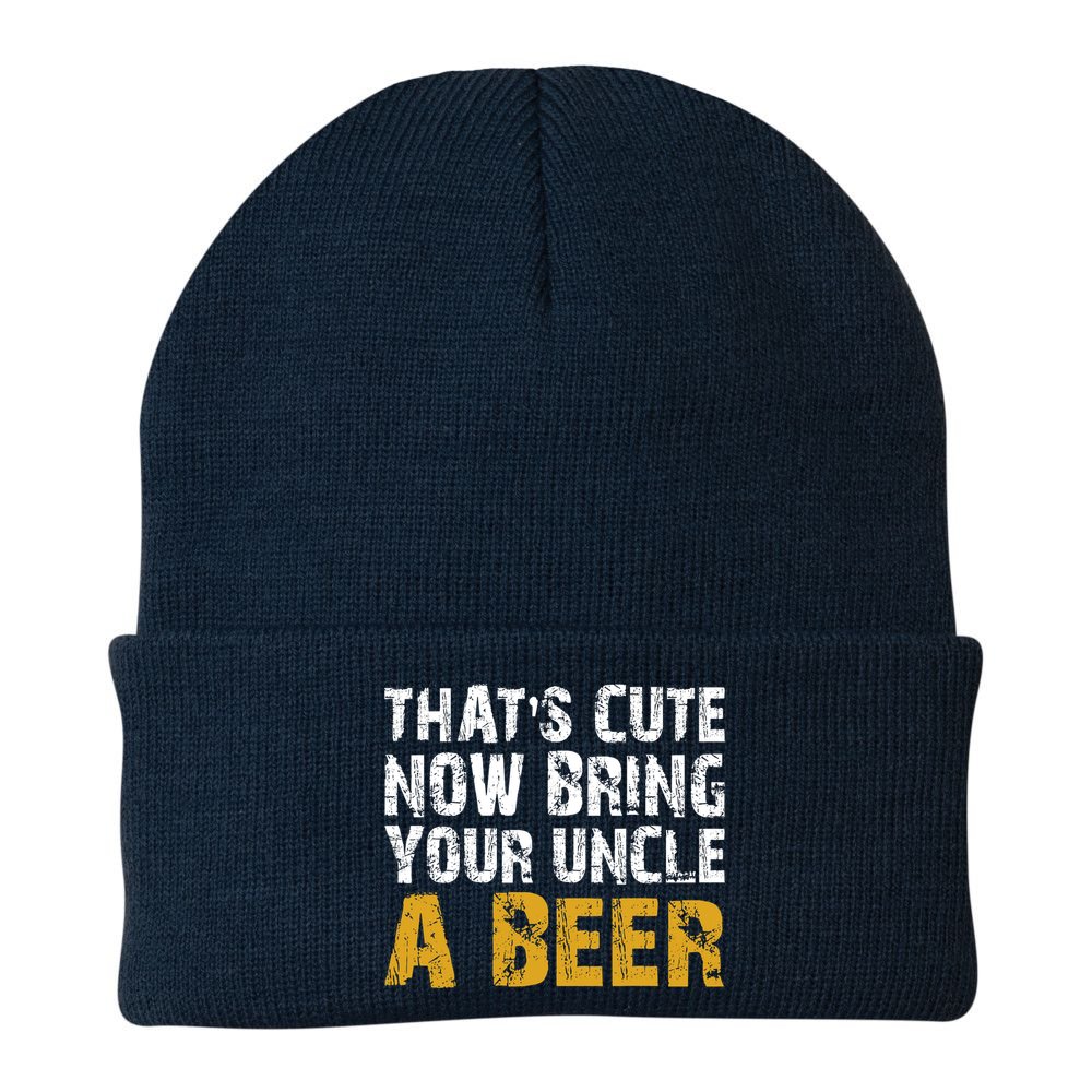 That's Cute Now Bring Your Uncle A Beer Shirt Father's Day Beanie