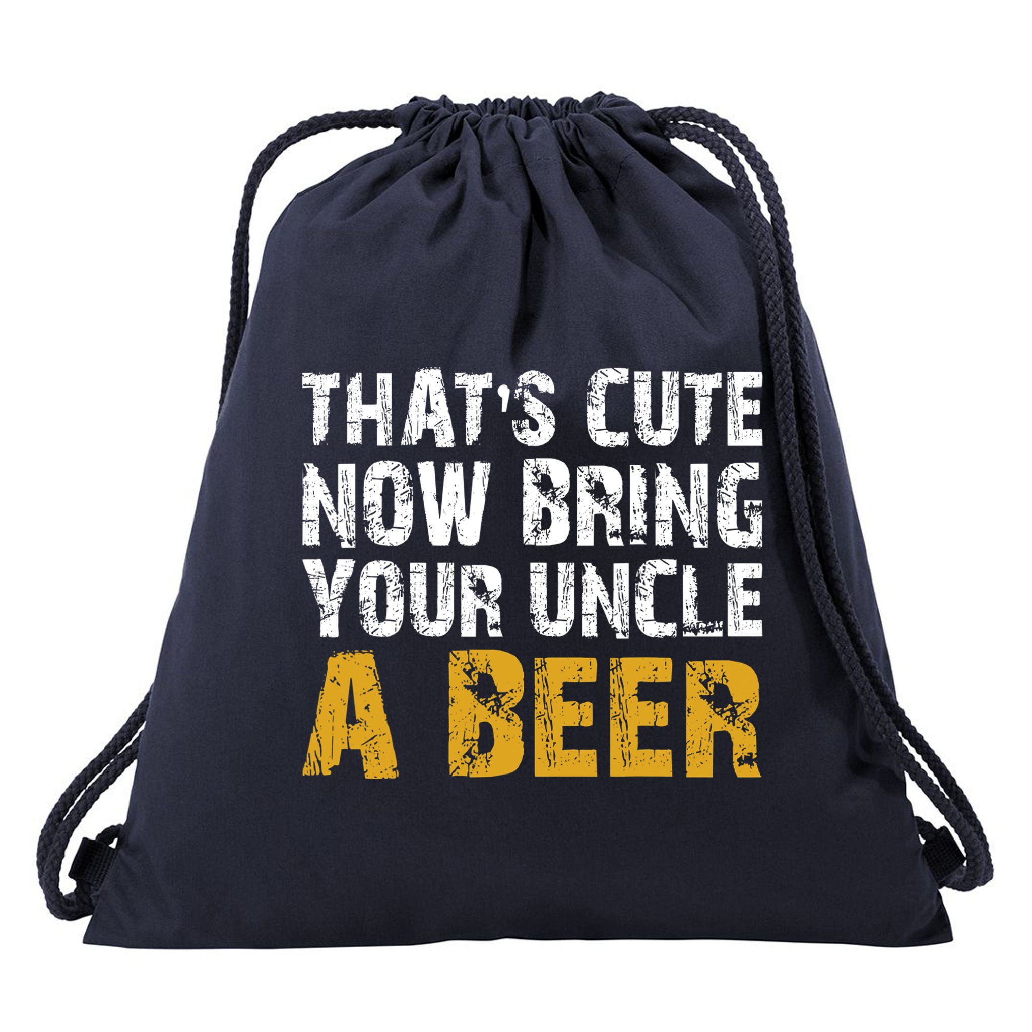 That's Cute Now Bring Your Uncle A Beer Shirt Father's Day Drawstring Bag