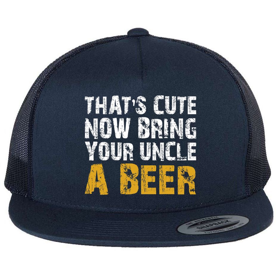That's Cute Now Bring Your Uncle A Beer Shirt Father's Day Flat Bill Trucker Hat