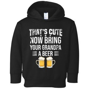 ThatS Cute Now Bring Your Grandpa A Beer Funny Beer Toddler Hoodie