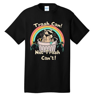 Trash Can Not Trash CanT Funny Raccoon Tall T-Shirt