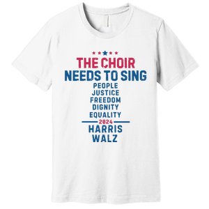 The Choir Needs To Sing Harris Walz Premium T-Shirt