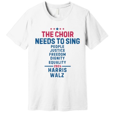 The Choir Needs To Sing Harris Walz Premium T-Shirt