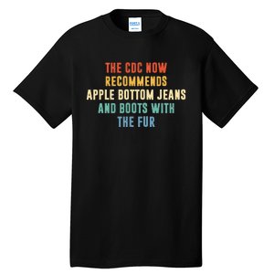 The CDC now recommends apple bottom jeans and boots Tall T-Shirt