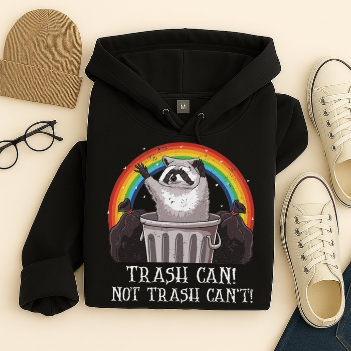 Trash Can Not Trash CanT Funny Raccoon Trash Panda Hoodie