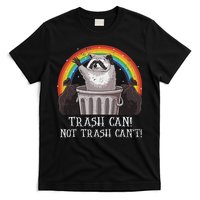 Trash Can Not Trash CanT Funny Raccoon Trash Panda T-Shirt
