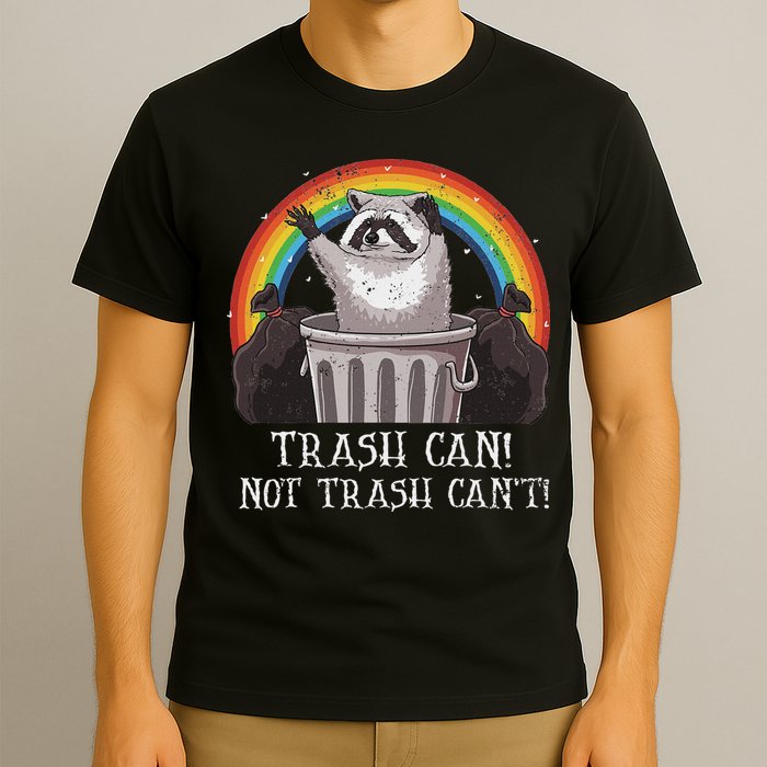Trash Can Not Trash CanT Funny Raccoon Trash Panda T-Shirt