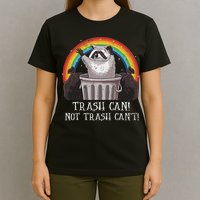 Trash Can Not Trash CanT Funny Raccoon Trash Panda T-Shirt