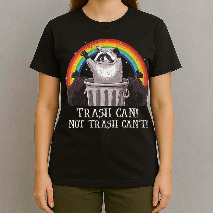 Trash Can Not Trash CanT Funny Raccoon Trash Panda T-Shirt