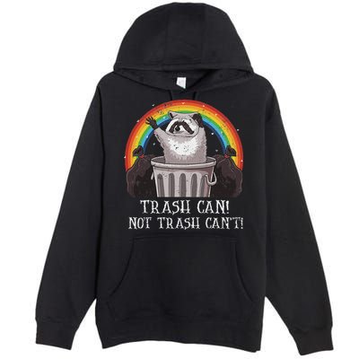 Trash Can Not Trash CanT Funny Raccoon Trash Panda Premium Pullover Hoodie