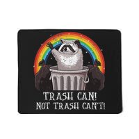Trash Can Not Trash CanT Funny Raccoon Trash Panda Mousepad