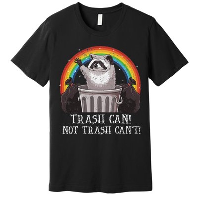 Trash Can Not Trash CanT Funny Raccoon Trash Panda Premium T-Shirt
