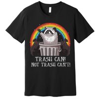 Trash Can Not Trash CanT Funny Raccoon Trash Panda Premium T-Shirt