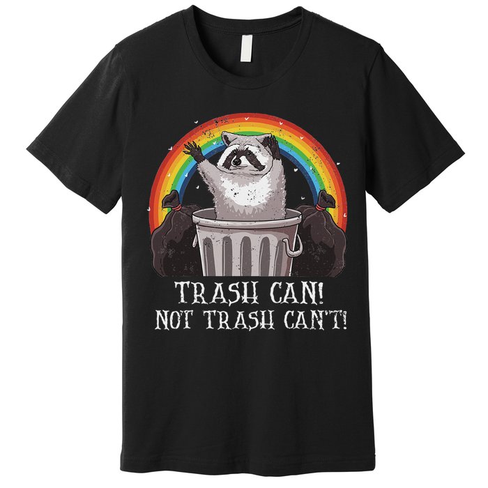 Trash Can Not Trash CanT Funny Raccoon Trash Panda Premium T-Shirt