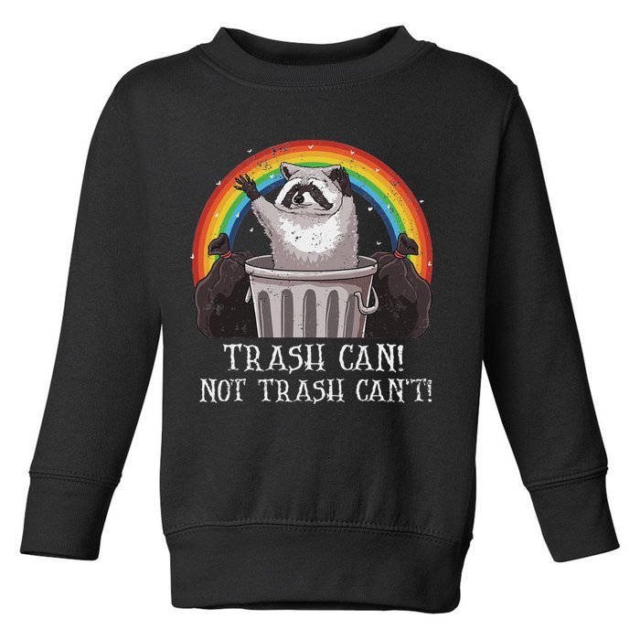 Trash Can Not Trash CanT Funny Raccoon Trash Panda Toddler Sweatshirt