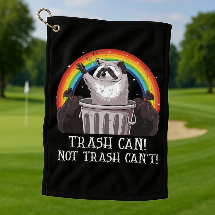 Trash Can Not Trash CanT Funny Raccoon Trash Panda Golf Towel
