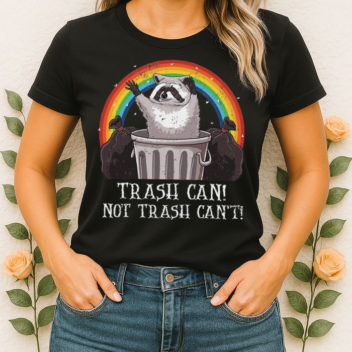 Trash Can Not Trash CanT Funny Raccoon Trash Panda Womens T-Shirt