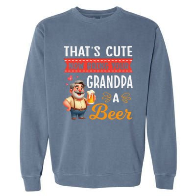 ThatS Cute Now Bring Your Grandpa A Beer Drinker Drunk Love Garment-Dyed Sweatshirt